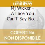 Mj Wicker - A Face You  Can'T Say No To cd