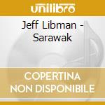 Jeff Libman - Sarawak cd musicale di Jeff Libman