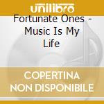 Fortunate Ones - Music Is My Life cd musicale di Fortunate Ones
