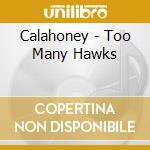 Calahoney - Too Many Hawks cd