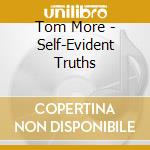Tom More - Self-Evident Truths cd