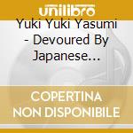 Yuki Yuki Yasumi - Devoured By Japanese Schoolgirls cd