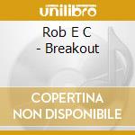 Rob E C - Breakout cd