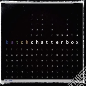 Batch - What A Chatterbox cd musicale di Batch