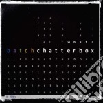 Batch - What A Chatterbox