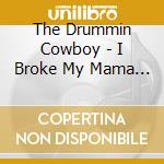 The Drummin Cowboy - I Broke My Mama Rules cd musicale di The Drummin Cowboy