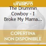 The Drummin Cowboy - I Broke My Mama Rules cd
