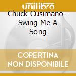 Chuck Cusimano - Swing Me A Song cd