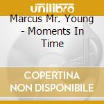 Marcus Mr. Young - Moments In Time