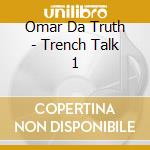 Omar Da Truth - Trench Talk 1 cd