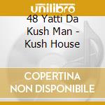 48 Yatti Da Kush Man - Kush House cd