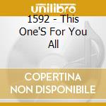 1592 - This One'S For You All cd