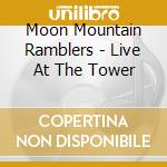 Moon Mountain Ramblers - Live At The Tower cd musicale di Moon Mountain Ramblers