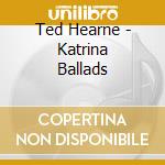 Ted Hearne - Katrina Ballads cd musicale di Ted Hearne