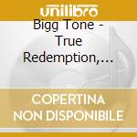 Bigg Tone - True Redemption, Vol. 1 - My Testimony cd