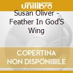 Susan Oliver - Feather In God'S Wing cd