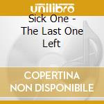 Sick One - The Last One Left cd