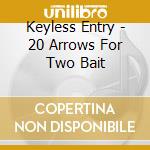 Keyless Entry - 20 Arrows For Two Bait cd