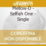 Mellow-D - Selfish One - Single cd