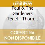Paul & The Gardeners Tegel - Thorn Amidst The Rose cd