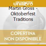 Martin Gross - Oktoberfest Traditions cd musicale di Martin Gross