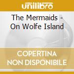The Mermaids - On Wolfe Island cd