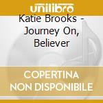Katie Brooks - Journey On, Believer cd