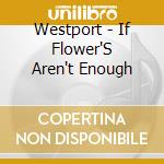 Westport - If Flower'S Aren't Enough cd