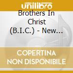 Brothers In Christ (B.I.C.) - New Born cd musicale di Brothers In Christ (B.I.C.)