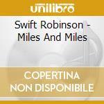 Swift Robinson - Miles And Miles cd musicale di Swift Robinson