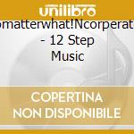 Nomatterwhat!Ncorperated - 12 Step Music cd