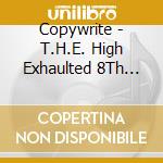 Copywrite - T.H.E. High Exhaulted 8Th Anniversary Edition cd musicale di Copywrite