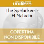 The Spelunkers - El Matador cd