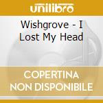 Wishgrove - I Lost My Head cd