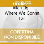 Allen Ilg - Where We Gonna Fall cd