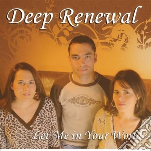 Deep Renewal - Let Me In Your World cd musicale di Deep Renewal