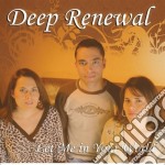Deep Renewal - Let Me In Your World