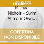 Michael Nichols - Swim At Your Own Risk cd