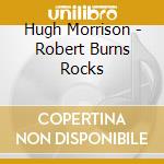 Hugh Morrison - Robert Burns Rocks cd