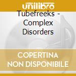 Tubefreeks - Complex Disorders cd