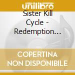 Sister Kill Cycle - Redemption Through Rebellion cd musicale di Sister Kill Cycle
