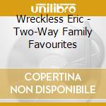 Wreckless Eric - Two-Way Family Favourites cd