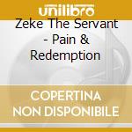 Zeke The Servant - Pain & Redemption cd musicale di Zeke The Servant