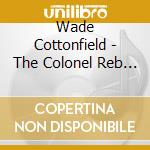 Wade Cottonfield - The Colonel Reb Tribute Song cd