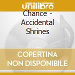 Chance - Accidental Shrines cd