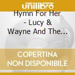 Hymn For Her - Lucy & Wayne And The Amairican Stream cd musicale di Hymn For Her