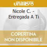 Nicole C. - Entregada A Ti cd musicale di Nicole C.