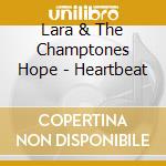 Lara & The Champtones Hope - Heartbeat cd musicale di Lara & The Champtones Hope
