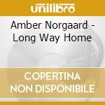Amber Norgaard - Long Way Home cd musicale di Amber Norgaard