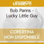 Bob Parins - Lucky Little Guy cd